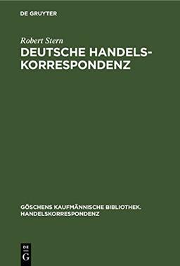 Deutsche Handelskorrespondenz (Göschens kaufmännische Bibliothek. Handelskorrespondenz, 1, Band 1)