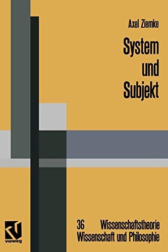 System und Subjekt (German Edition): Biosystemforschung und Radikaler Konstruktivismus im Lichte der Hegelschen Logik (Wissenschaftstheorie, Wissenschaft und Philosophie, 36, Band 36)