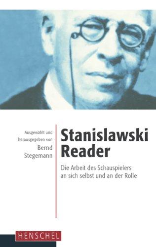 Stanislawski-Reader: Die Arbeit des Schauspielers an sich selbst und an der Rolle