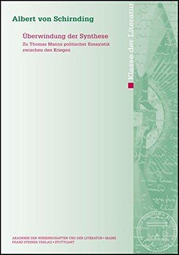 Überwindung der Synthese: Zu Thomas Manns politischer Essayistik zwischen den Kriege (Abhandlungen der Akademie der Wissenschaften und der Literatur)