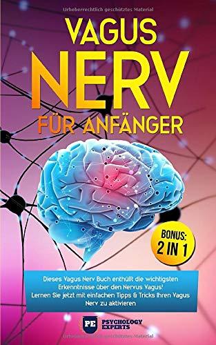 Vagus Nerv für Anfänger: Dieses Vagus Nerv Buch enthüllt die wichtigsten Erkenntnisse über den Nervus Vagus! Lernen Sie jetzt mit einfachen Tipps & Tricks Ihren Vagus Nerv zu aktivieren inkl. BONUS