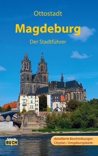 Magdeburg - Der Stadtführer: Ein Führer durch die 1 200-jährige Domstadt (Stadt- und Reiseführer)