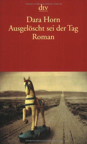 Ausgelöscht sei der Tag: Roman