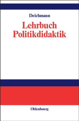 Lehrbuch Politikdidaktik: Lehr- und Handbücher der Politikwissenschaft