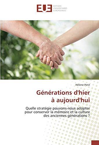 Generations d'hier A aujourd'hui : Quelle strategie pouvons-nous adopter pour conserver la memoire et la culture des anciennes gene