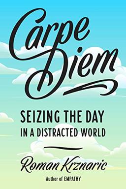 Carpe Diem: Seizing the Day in a Distracted World