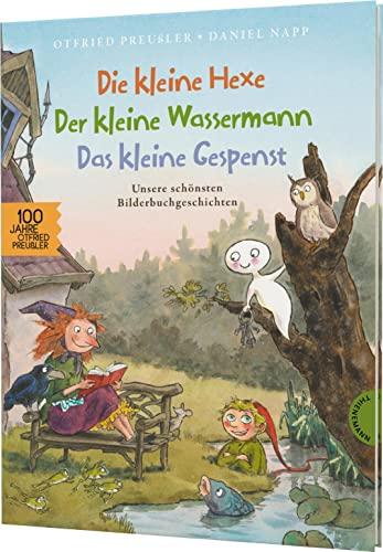 Die kleine Hexe, der kleine Wassermann, das kleine Gespenst: Unsere schönsten Bilderbuchgeschichten | Sammelband