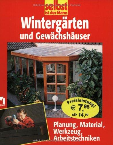 selbst ist der Mann. Wintergärten. Planung, Material, Werkzeug, Arbeitstechniken