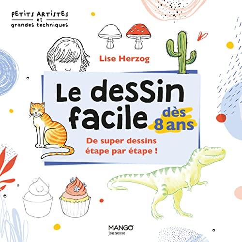 Le dessin facile dès 8 ans : de super dessins étape par étape !