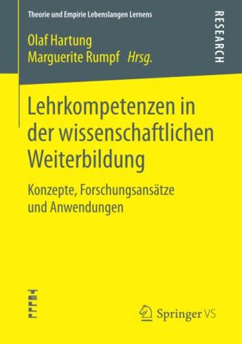 Lehrkompetenzen in der wissenschaftlichen Weiterbildung: Konzepte, Forschungsansätze und Anwendungen (Theorie und Empirie Lebenslangen Lernens)