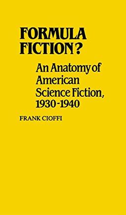 Formula Fiction?: An Anatomy of American Science Fiction, 1930-1940 (Contributions to the Study of Science Fiction and Fantasy, Band 3)