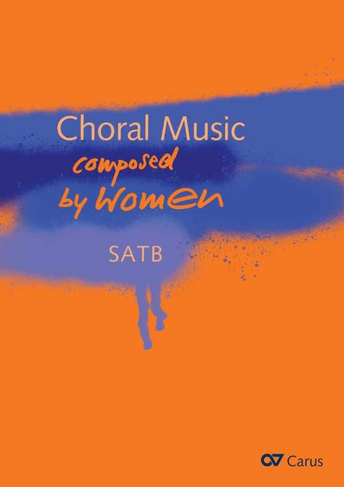 Choral Music composed by Women: 47 Kompositionen für Coro SATB