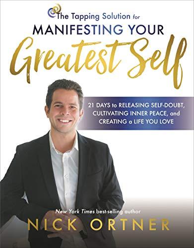 The Tapping Solution for Manifesting Your Greatest Self: 21 Days to Releasing Self-Doubt, Cultivating Inner Peace, and Creating a Life You Love