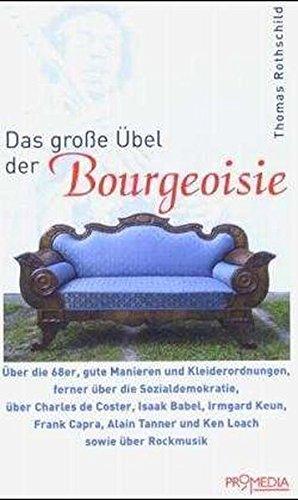 Das grosse Übel der Bourgeoisie: Über die 68er, gute Manieren und Kleiderordnungen, ferner über die Sozialdemokratie, über Charles de Coster, Isaak Tanner und Ken Loach sowie über Rockmusik