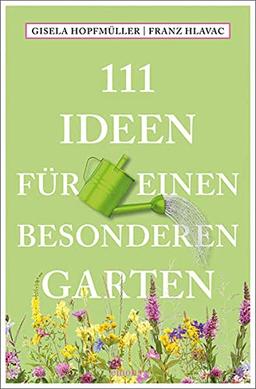 111 Ideen für einen besonderen Garten (111 Orte ...)