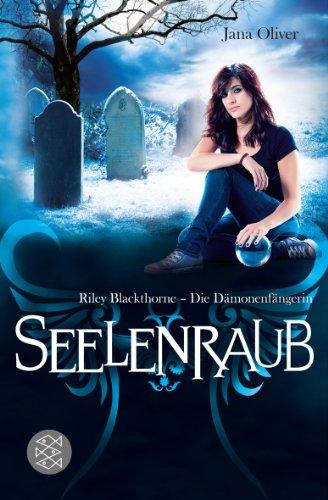 Seelenraub: Riley Blackthorne - Die Dämonenfängerin 2<br /> Roman