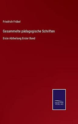 Gesammelte pädagogische Schriften: Erste Abtheilung Erster Band