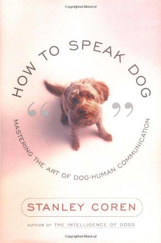 How to Speak Dog: Mastering the Art of Dog-Human Communication