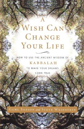 A Wish Can Change Your Life: How to Use the Ancient Wisdom of Kabbalah to Make Your Dreams Come True