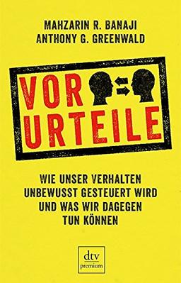 Vor-Urteile: Wie unser Verhalten unbewusst gesteuert wird und was wir dagegen tun können Mit zahlreichen s/w-Abbildungen