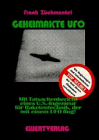 Geheimakte UFO. Wie Regierungen und Geheimdienste der Welt dieses Phaenomen verschleiern