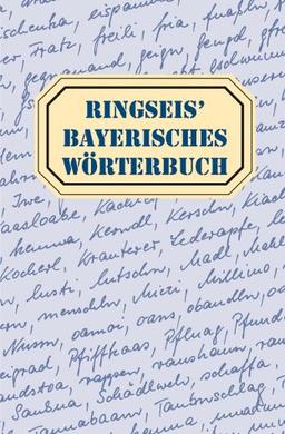 Ringseis' Bayerisches Wörterbuch: Wortschatz - Worterklärung - Wortschreibung