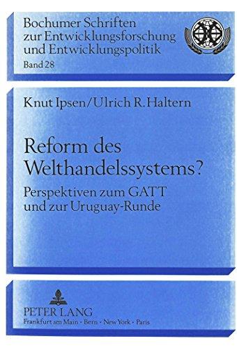 Reform des Welthandelssystems? Perspektiven zum GATT und zur Uruguay-Runde (Bochumer Schriften zur Entwicklungsforschung und Entwicklung, Band 28)