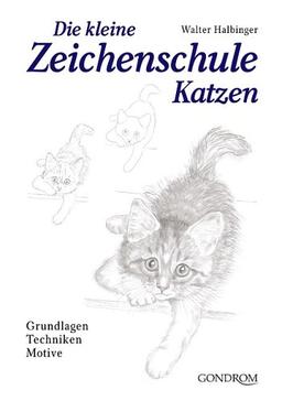 Die kleine Zeichenschule Katzen. Grundlagen - Techniken - Motive