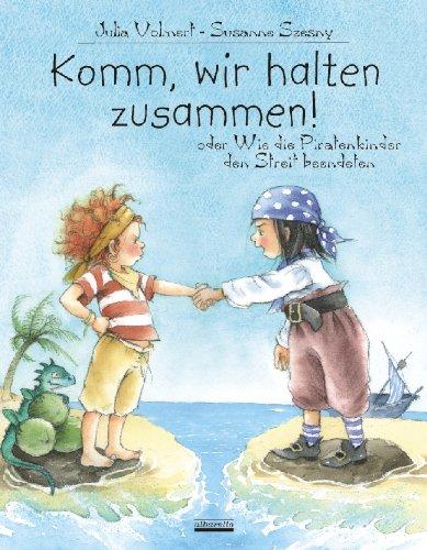 Komm, wir halten zusammen!: oder Wie die Piratenkinder den Streit beendeten