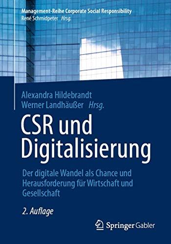 CSR und Digitalisierung: Der digitale Wandel als Chance und Herausforderung für Wirtschaft und Gesellschaft (Management-Reihe Corporate Social Responsibility)