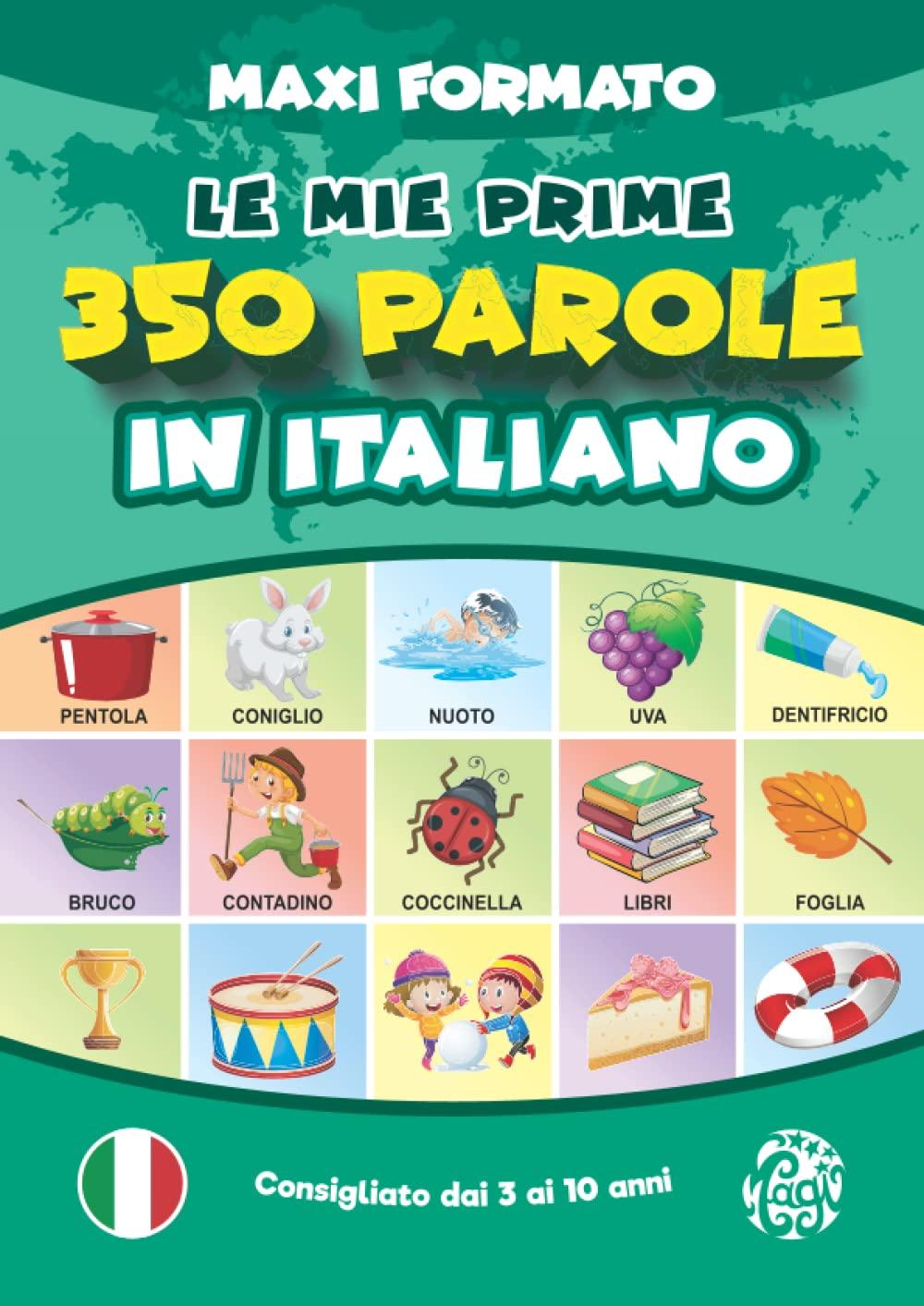 Le Mie Prime 350 Parole in Italiano | Maxi Formato: Prime Parole per Crescere. Imparare l’Italiano per Bambini dai 3 Anni di Età. Tutto a Colori. (Le Mie Prime Parole)