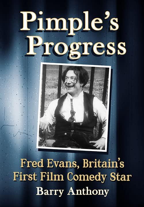 Pimple's Progress: Fred Evans, Britain's First Film Comedy Star