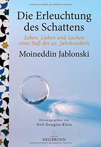 Die Erleuchtung des Schattens: Leben, Lieben und Lachen eines Sufi des 20. Jahrhunderts