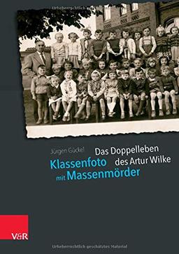 Klassenfoto mit Massenmörder: Das Doppelleben des Artur Wilke