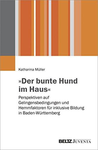 »Der bunte Hund im Haus«: Perspektiven auf Gelingensbedingungen und Hemmfaktoren für inklusive Bildung in Baden-Württemberg