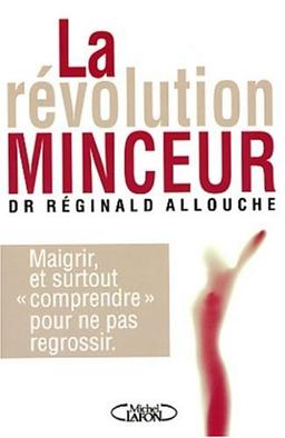 La révolution minceur : et surtout comprendre pour ne pas regrossir