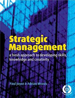 Strategic Management: A Fresh Approach to Developing Skills, Knowledge and Creativity