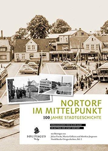 Nortorf im Mittelpunkt: 100 Jahre Stadtgeschichte (Nordelbische Ortsgeschichten)