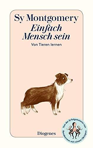 Einfach Mensch sein: Von Tieren lernen (detebe)