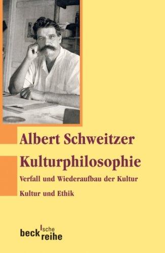 Kulturphilosophie: Verfall und Wiederaufbau der Kultur. / Kultur und Ethik.