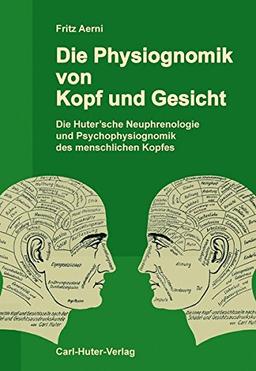 Die Physiognomik von Kopf und Gesicht: Die Huter'sche Neuphrenologie und Psychophysiognomik des menschlichen Kopfes