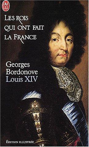 Les rois qui ont fait la France. Vol. 5. Louis XIV : Roi-Soleil