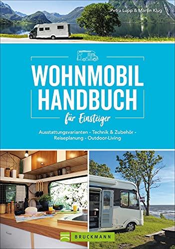 Praxis-Handbuch: Wohnmobil für Einsteiger. Ausrüstungs- und Tourentipps für Wohnmobilneulinge. Fachwissen und Tipps für Ihren (ersten) ... & Zubehör - Reiseplanung - Outdoor-Living