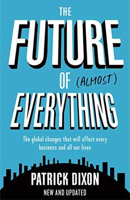 The Future of Almost Everything: The global changes that will affect every business and all our lives