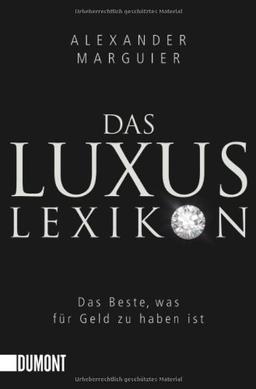 Das Luxuslexikon: Das Beste, was für Geld zu haben ist