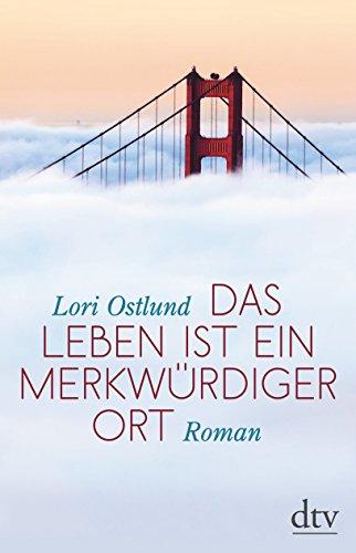 Das Leben ist ein merkwürdiger Ort: Roman