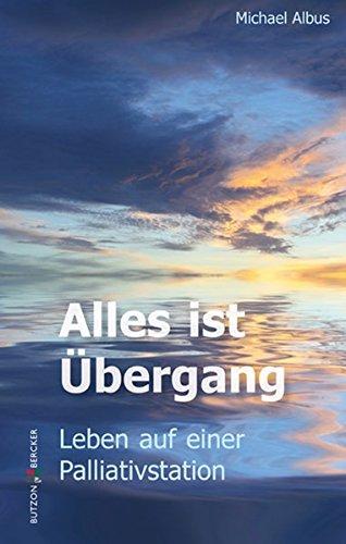 Alles ist Übergang: Leben auf einer Palliativstation