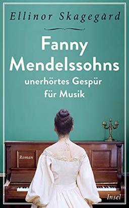 Fanny Mendelssohns unerhörtes Gespür für Musik (insel taschenbuch)