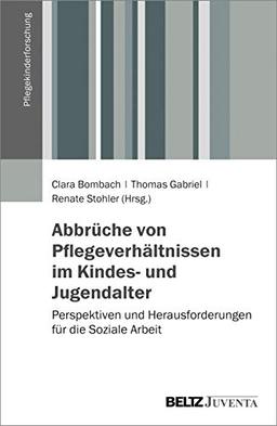 Abbrüche von Pflegeverhältnissen im Kindes- und Jugendalter: Perspektiven und Herausforderungen für die Soziale Arbeit (Pflegekinderforschung)