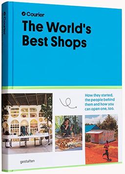 The world's best shops : how they started, the people behind them and how you can open one, too